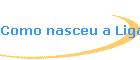 Como nasceu a Liga
