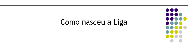 Como nasceu a Liga